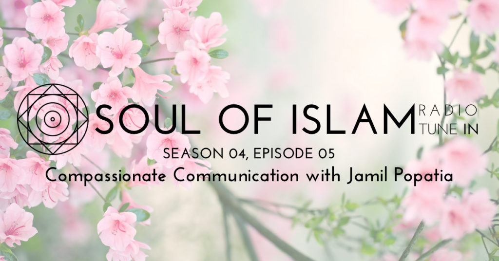 Soul of Islam Radio : Compassionate Communication with Jamil Popatia