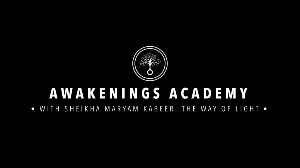 Awakenings Academy : With Sheikha Maryam Kabeer: The Way of Light